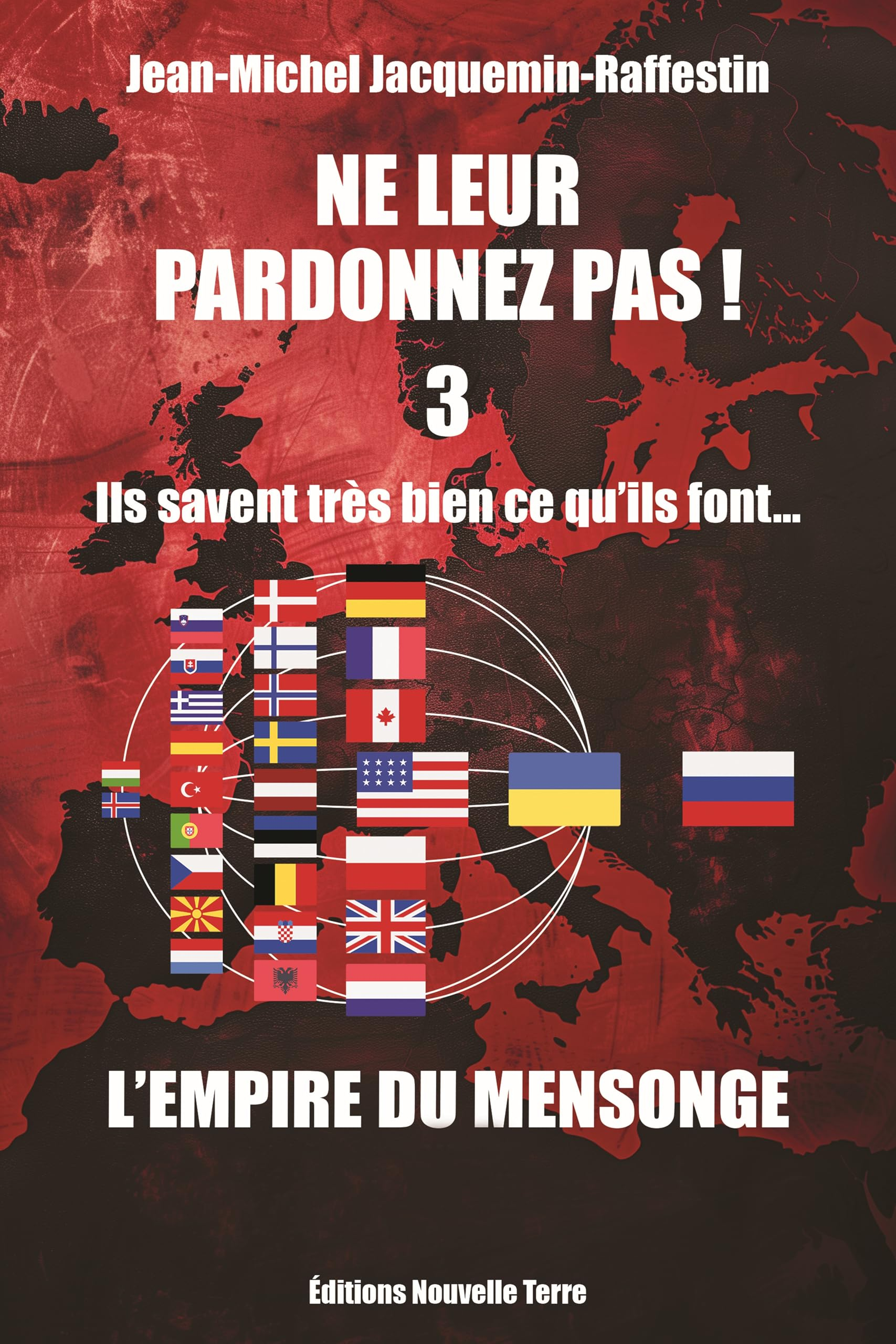 Ne leur pardonnez pas ! : ils savent très bien ce qu'ils font.... Vol. 3. L'empire du mensonge