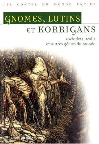 Gnomes, lutins et korrigans : farfadets, trolls et autres génies du monde