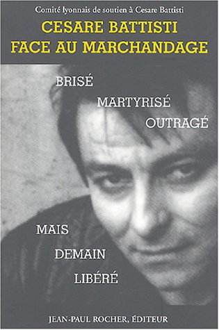 Cesare Battisti face au marchandage : brisé, martyrisé, outragé mais demain libéré