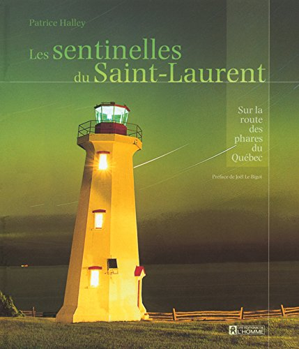 Les sentinelles du Saint-Laurent : sur la route des phares du Québec