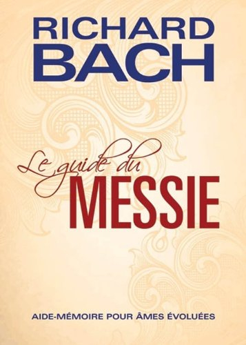 Le guide du Messie : aide-mémoire pour âmes évoluées