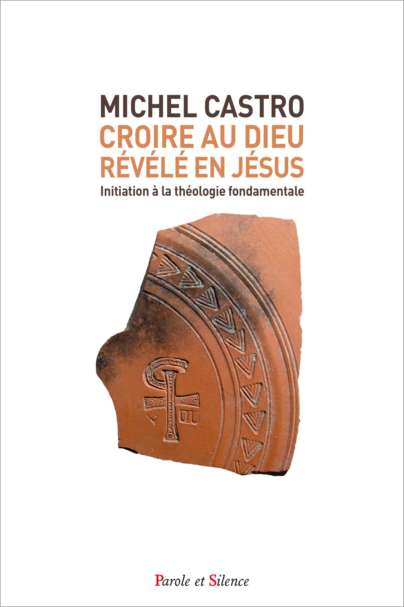 Croire au Dieu révélé en Jésus : initiation à la théologie fondamentale