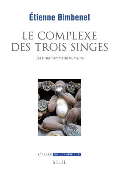 Le complexe des trois singes : essai sur l'animalité humaine