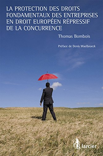La protection des droits fondamentaux des entreprises en droit européen répressif de la concurrence