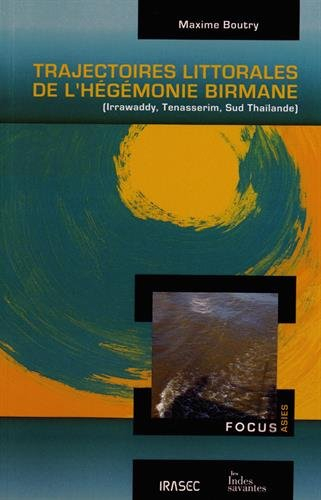 Trajectoires littorales de l'hégémonie birmane : Irrawaddy, Tenasserim, Sud Thaïlande
