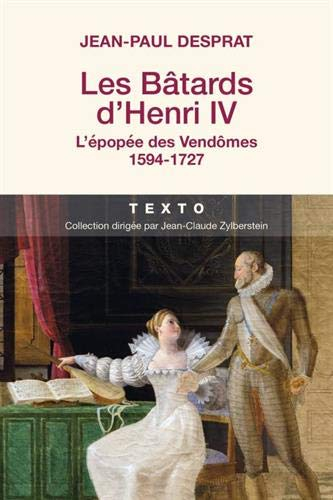 Les bâtards d'Henri IV : l'épopée des Vendômes, 1594-1727