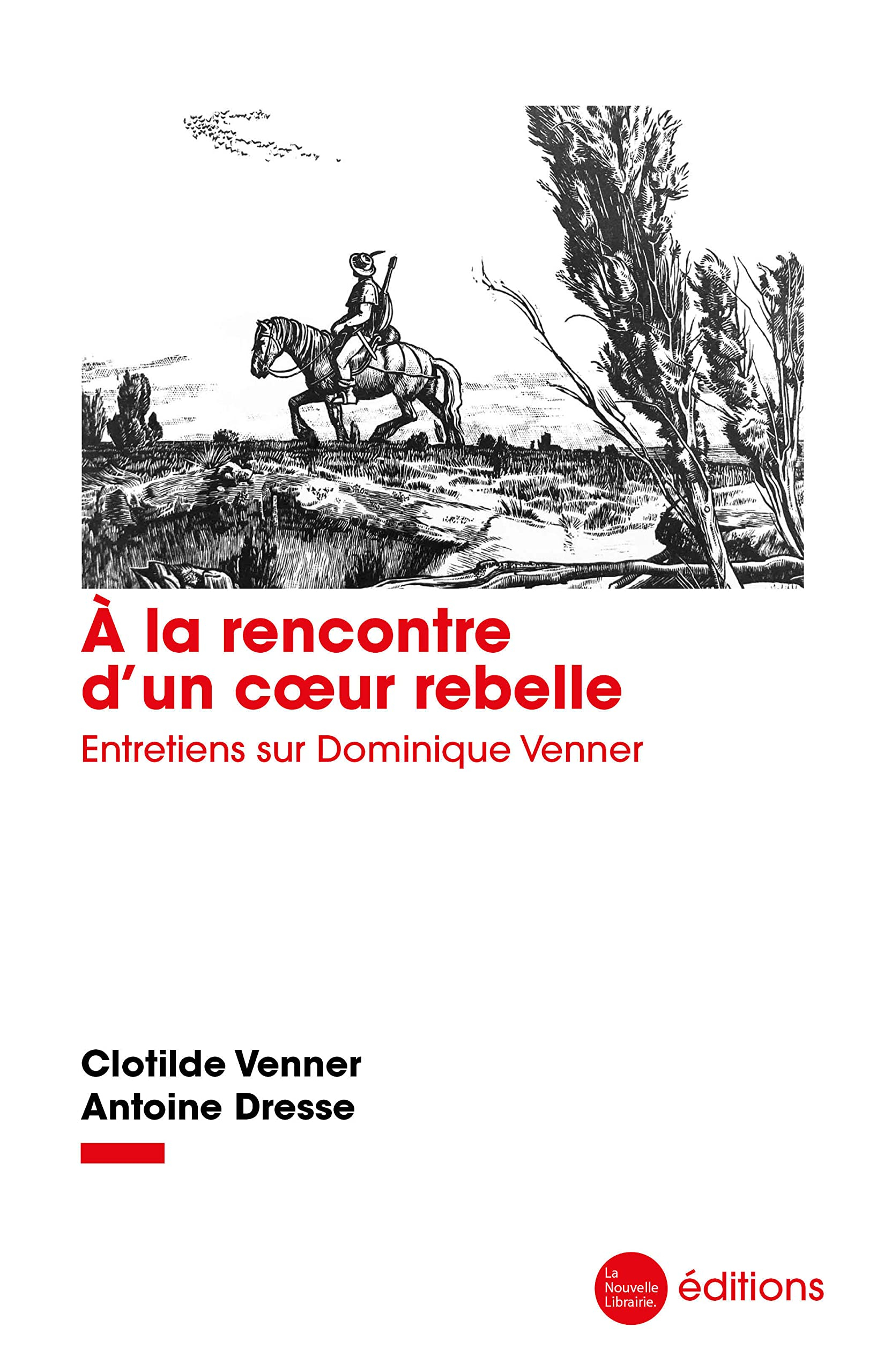A la rencontre d'un coeur rebelle : entretiens sur Dominique Venner