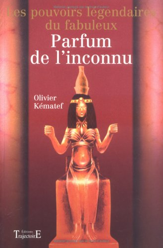 Les pouvoirs légendaires du fabuleux parfum de l'inconnu