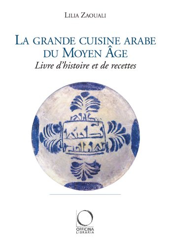 La grande cuisine arabe du Moyen Age : livre d'histoire et de recettes