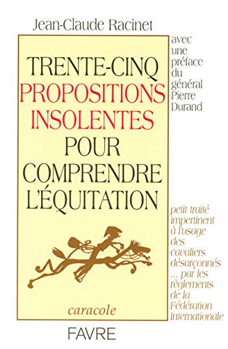 Trente-cinq propositions insolentes pour comprendre l'équitation