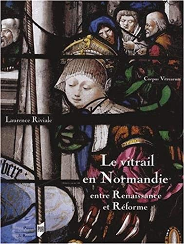 Le vitrail en Normandie : entre Renaissance et Réforme (1517-1596)