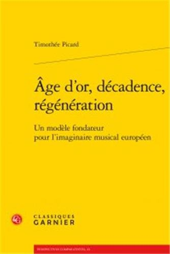 Age d'or, décadence, régénération : un modèle fondateur pour l'imaginaire musical européen