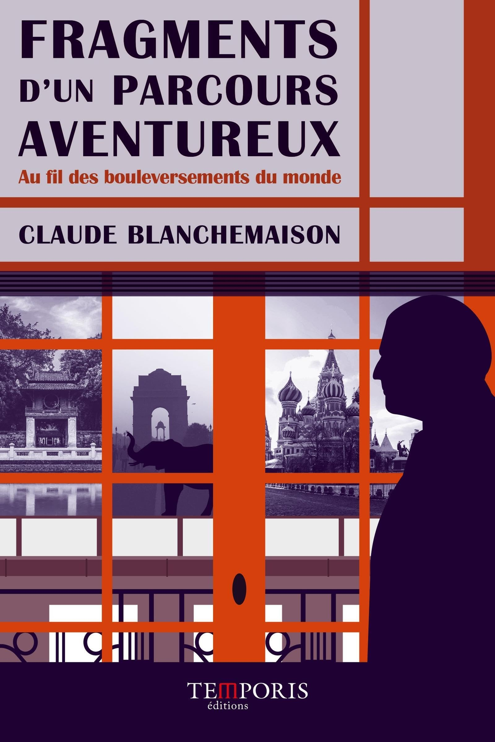 Fragments d'un parcours aventureux : au fil des bouleversements du monde : de Loches à Moscou, de la