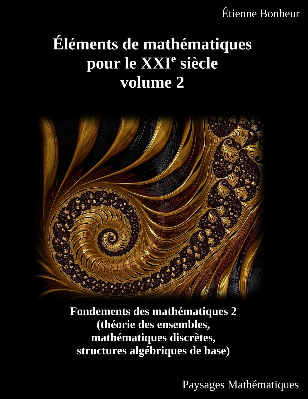 Éléments de mathématiques pour le XXIe siècle, volume 2: Fondements des mathématiques 2 (théorie des