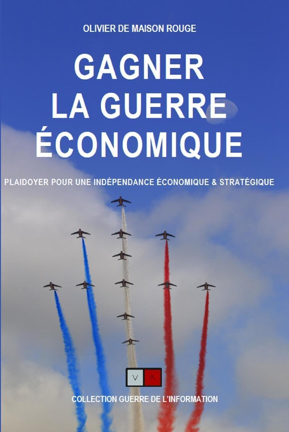 Gagner la guerre économique : plaidoyer pour une souveraineté économique & une indépendance stratégi