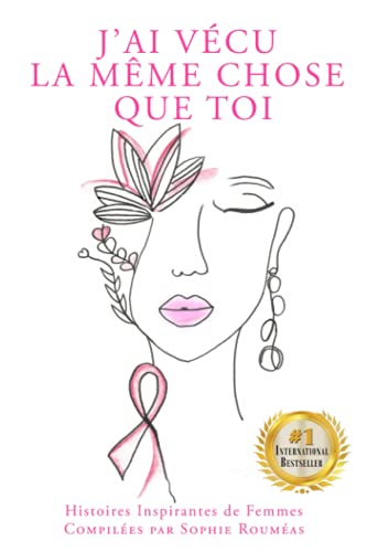 J'ai Vécu la Même Chose que Toi: Histoires Inspirantes de Femmes