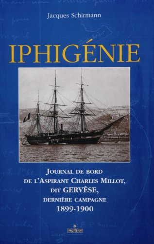 Iphigénie : journal de bord de l'aspirant Charles Millot, dernière campagne 1899-1900