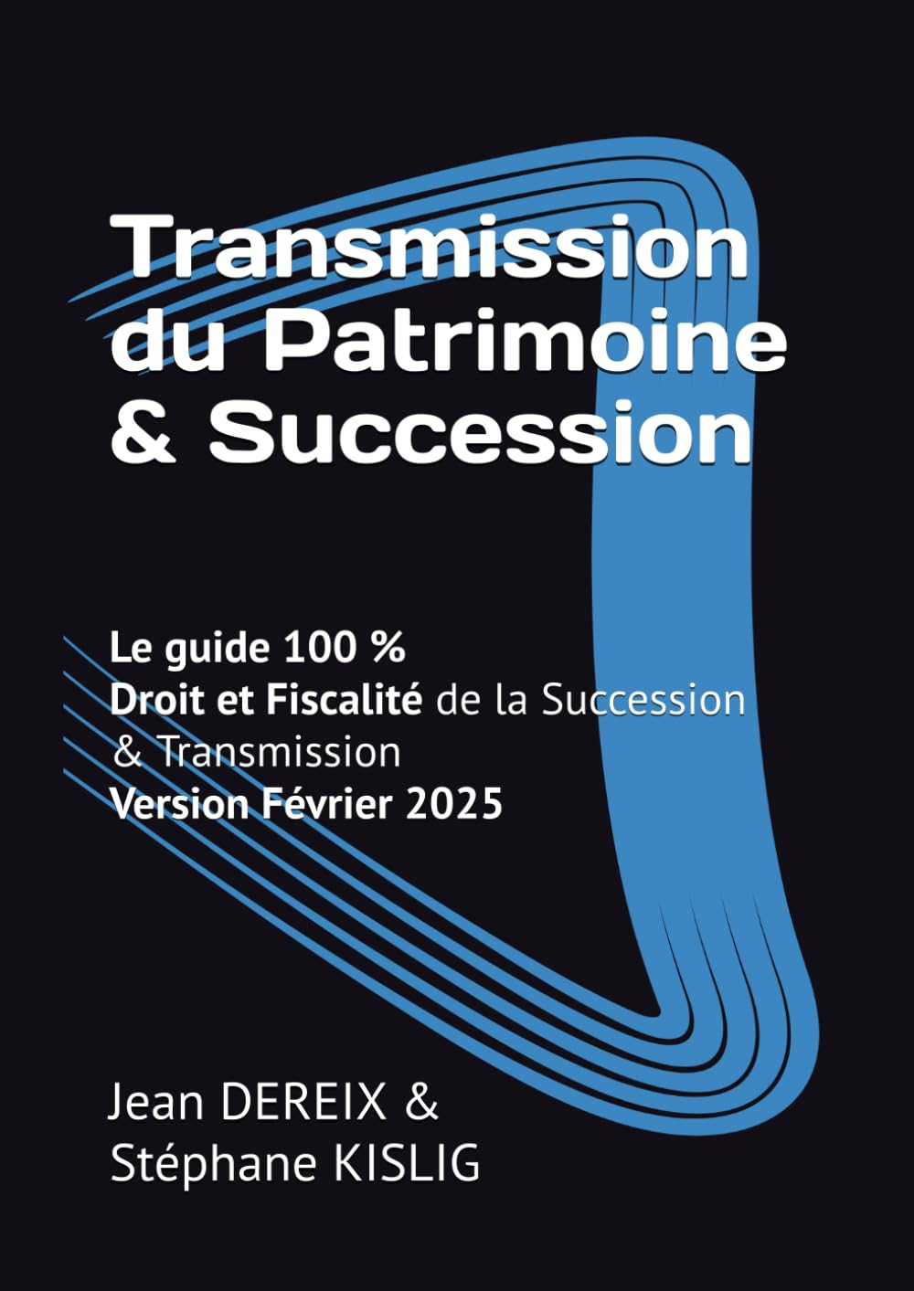 Le guide 100 % de la Transmission du Patrimoine & Succession: Droit et Fiscalité de la Transmission 