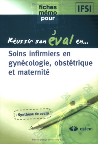 Soins infirmiers en gynécologie, obstétrique et maternité : synthèse de cours