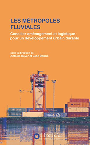 Les métropoles fluviales : concilier aménagement et logistique pour un développement urbain durable