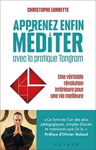 Apprenez enfin à méditer avec la pratique Tangram : une véritable révolution intérieure pour une vie