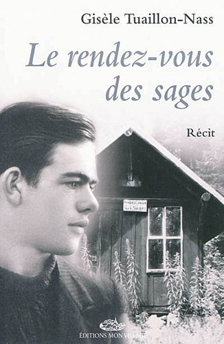 Le rendez-vous des sages : itinéraire d'un passeur-résistant : Bernard Bouveret