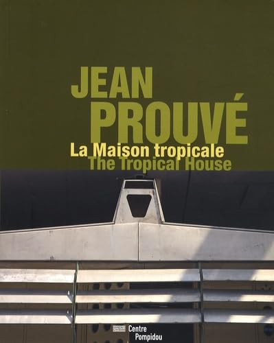 JEAN PROUVE - LA MAISON TROPICALE/THE TROPICAL HOUSE (BILINGUE ANGLAIS/FRANCAIS)