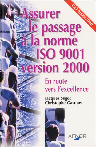 Assurer le passage à la norme ISO 9001 version 2000 : en route vers l'excellence