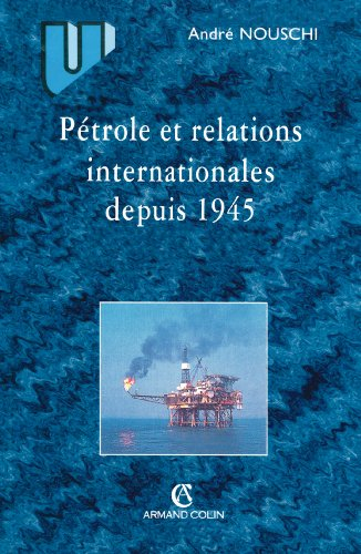 Le pétrole et les relations internationales depuis 1945