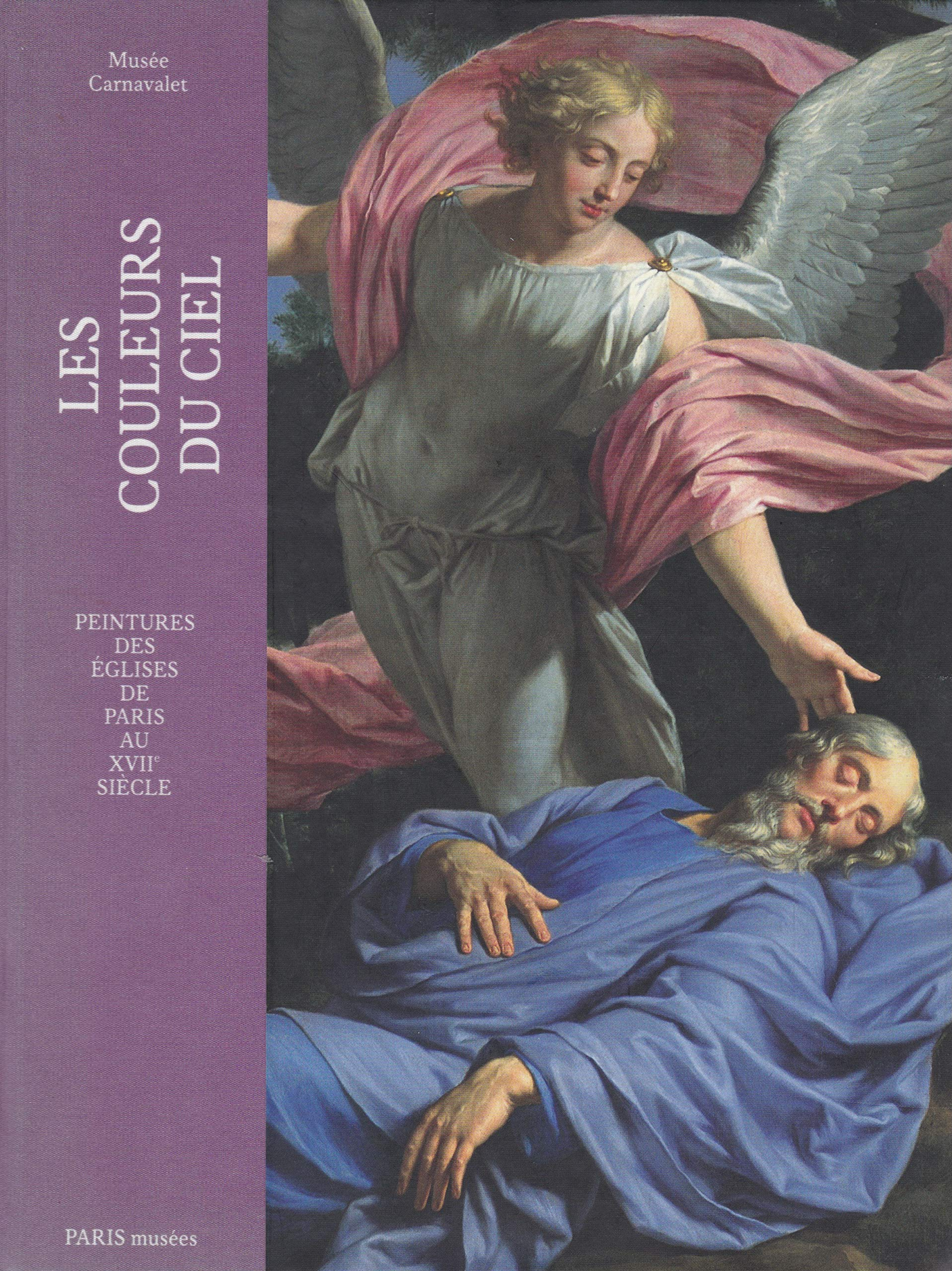 Les couleurs du ciel : peintures des églises de Paris au XVIIe siècle : exposition, Paris, Musée Car