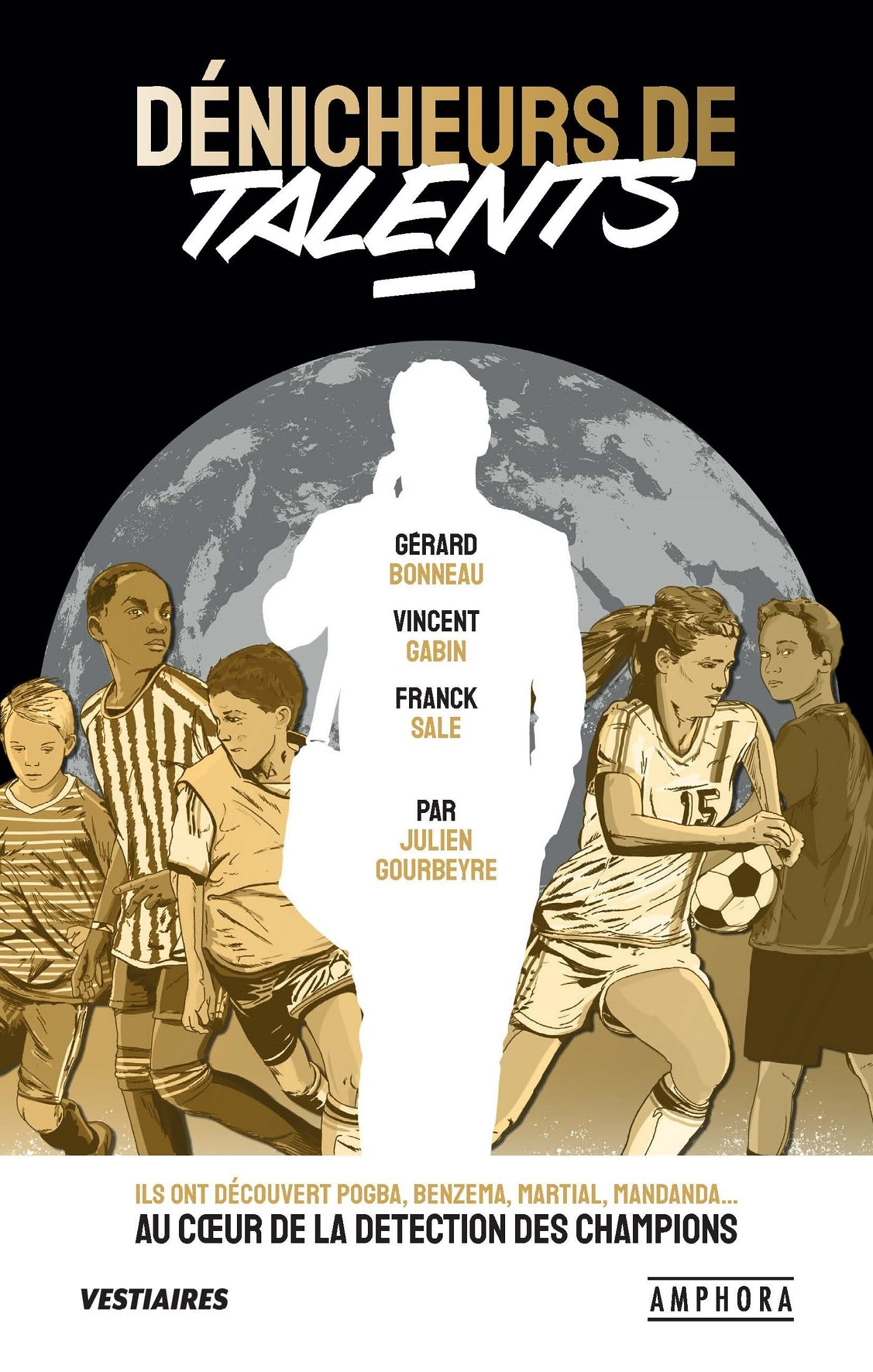 Dénicheurs de talents : ils ont découvert Pogba, Ben Arfa, Martial, Sanogo... : au coeur de la détec