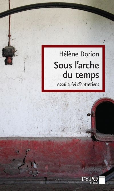 Sous l'arche du temps : essai suivi d'entretiens