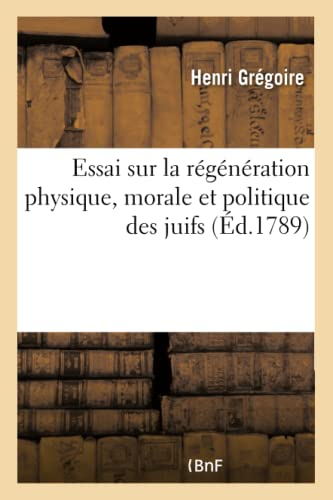 Essai sur la régénération physique, morale et politique des juifs : ouvrage couronné par la Société 