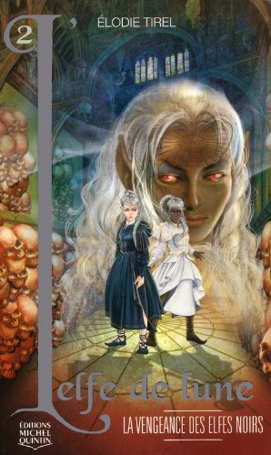 L'elfe de lune. Vol. 2. La vengeance des elfes noirs