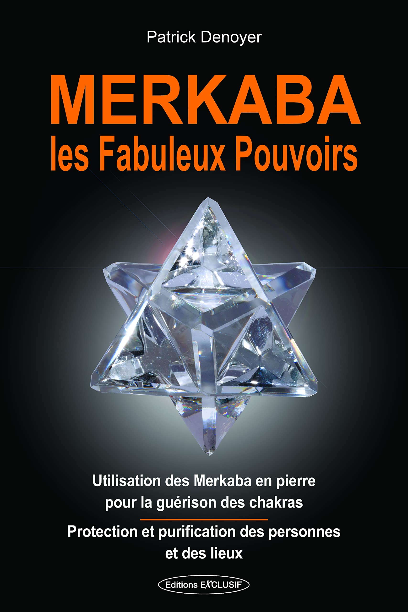Merkaba, les fabuleux pouvoirs : utilisation des merkaba en pierre pour la guérison des chakras : pr
