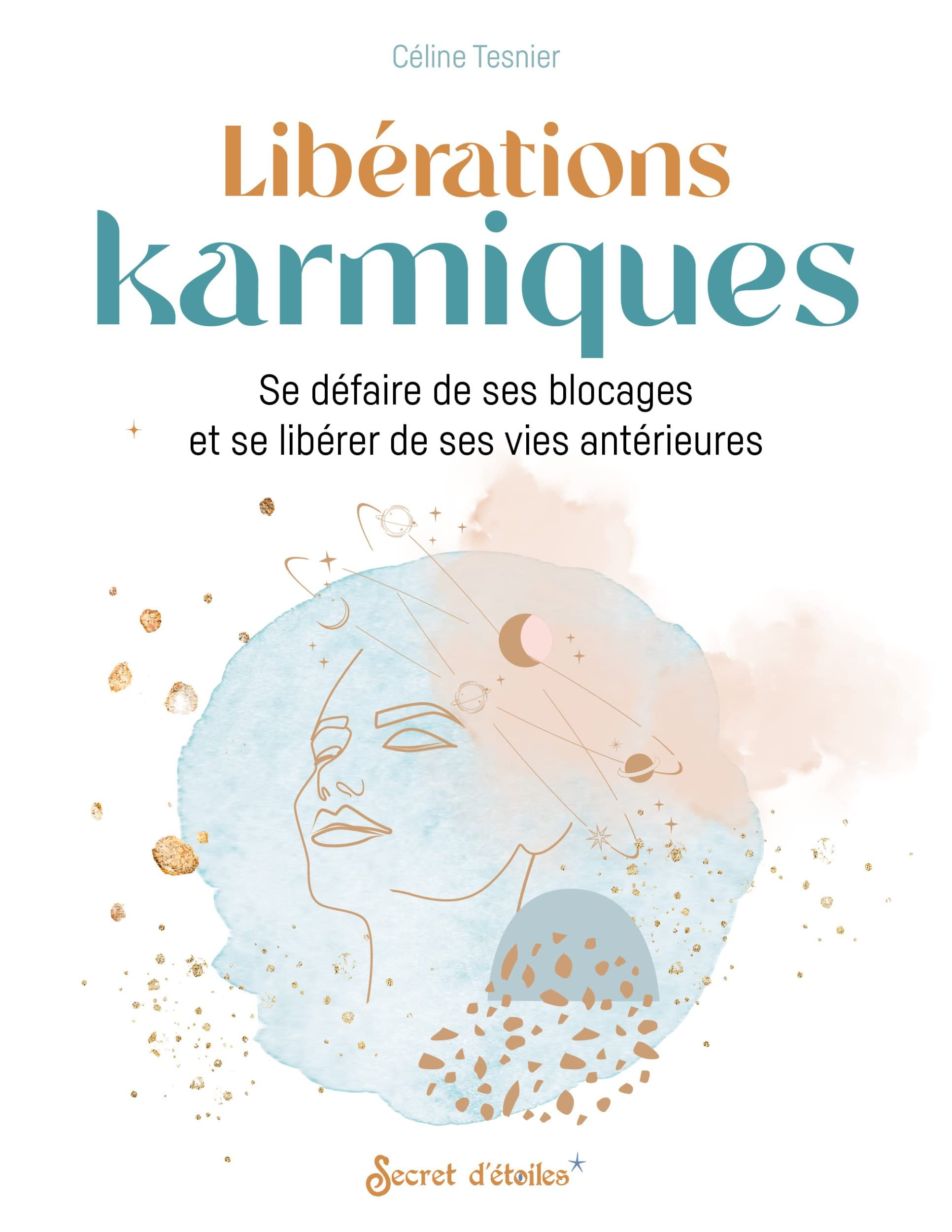 Libérations karmiques : se défaire de ses blocages et se libérer de ses vies antérieures