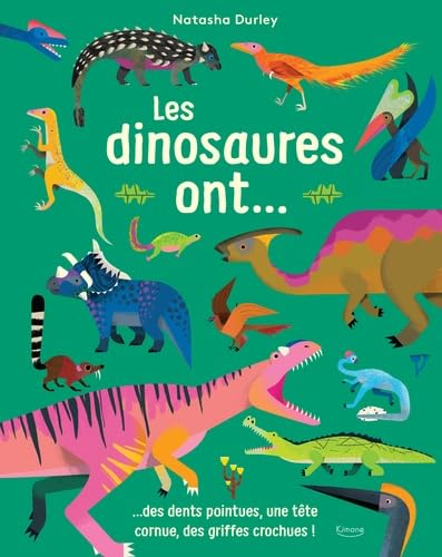 Les dinosaures ont... : des dents pointues, une tête cornue, des griffes crochues !