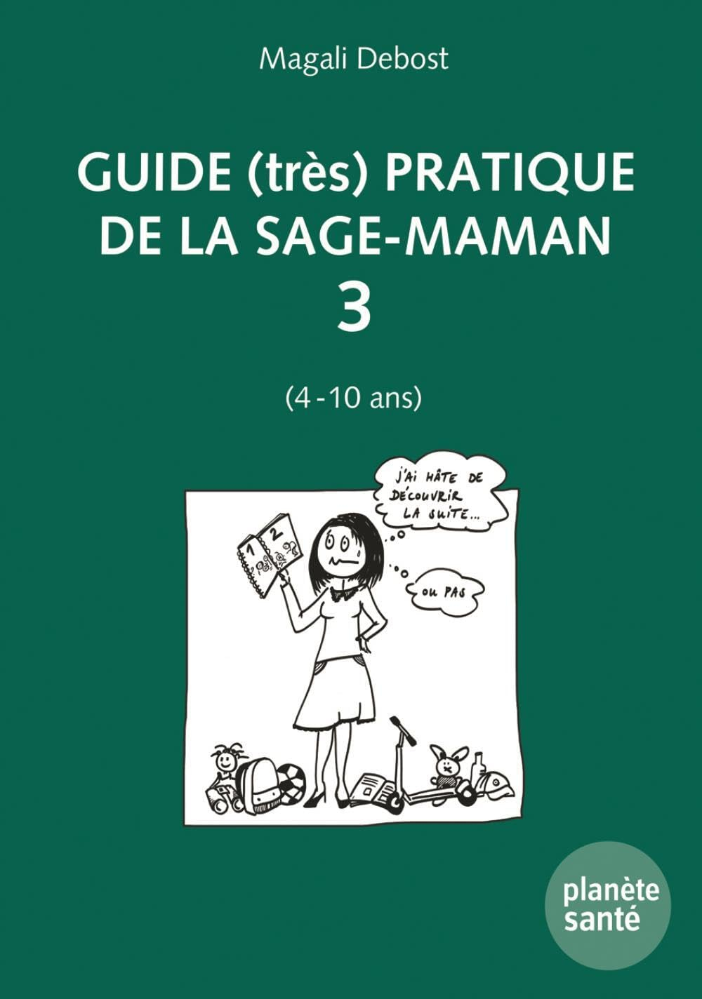 Guide (très) pratique de la sage-maman. Vol. 3. 4-10 ans