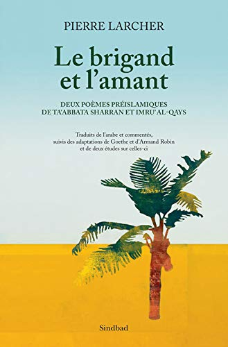 Le brigand et l'amant : deux poèmes préislamiques de Ta'abbata Sharran et Imru' al-Qays