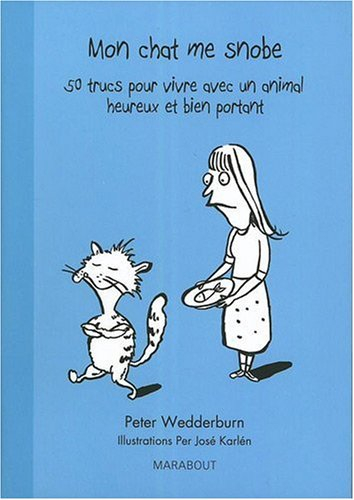 Mon chat me snobe : 50 trucs pour vivre avec un animal heureux et bien portant
