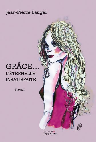 grâce l'Éternelle insatisfaite - tome 1