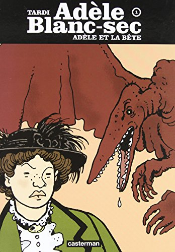 Adèle Blanc-Sec. Vol. 1. Adèle et la bête