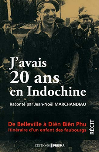 J'avais 20 ans en Indochine : de Belleville à Diên Biên Phu, itinéraire d'un enfant des faubourgs