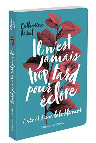Il n'est jamais trop tard pour éclore : carnet d'une late bloomer