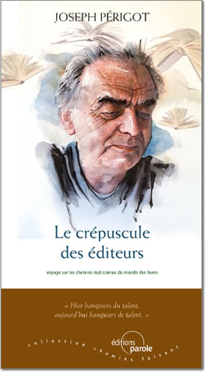 Le crépuscule des éditeurs : voyage sur les chemins mal connus du monde des livres