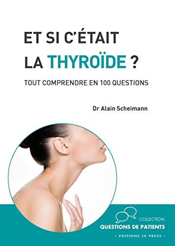 Et si c'était la thyroïde ? : tout comprendre en 100 questions