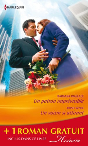 Un patron imprévisible : irrésistible patron. Un voisin si attirant. Le fiancé de ses rêves