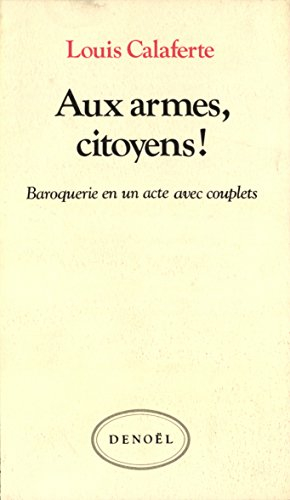 Aux armes, citoyens ! : baroquerie en un acte avec couplets