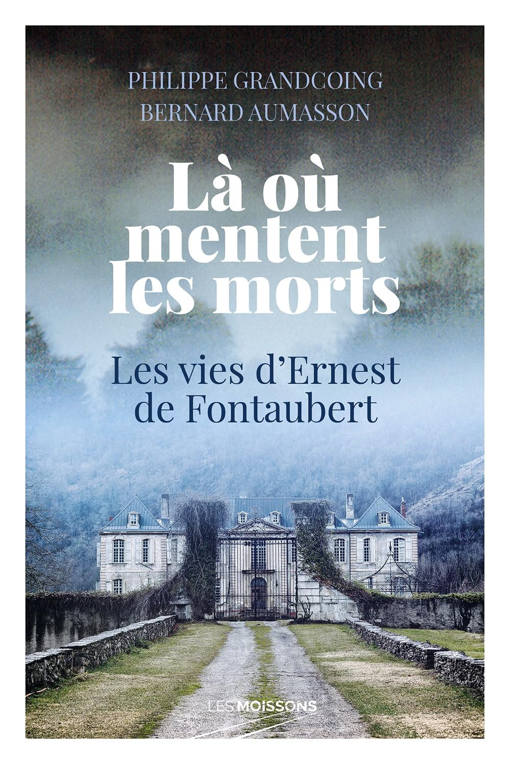 Là où mentent les morts : les vies d'Ernest de Fontaubert : récit historique