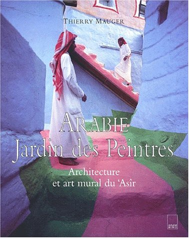 Arabie, jardin des peintres : architecture et art mural du 'Asîr